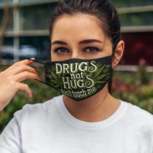 Drugs Not Hugs Dont Touch Me Weed Funny Cloth Face Mask