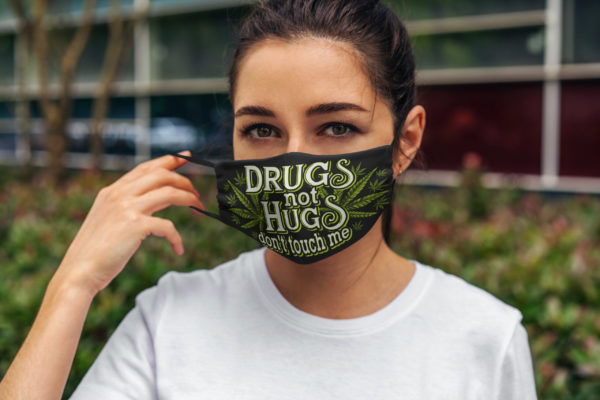 Drugs Not Hugs Dont Touch Me Weed Funny Cloth Face Mask