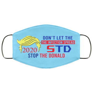 2020 Stop The Donald Dont Let The Infection Spread Face Mask