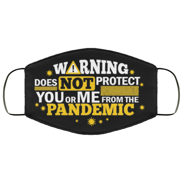 Warning Does Not Protect You or Me from the Pandemic Face Mask
