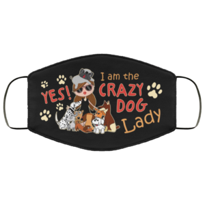 Yes I Am The Crazy Dog Lady Face Mask