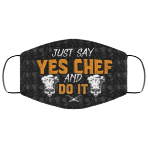 Sarcastic Chef Just Say Yes Chef And Do It Face Mask