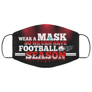 Wear A Mask So We Can Have Football Season Funny Football Face Mask