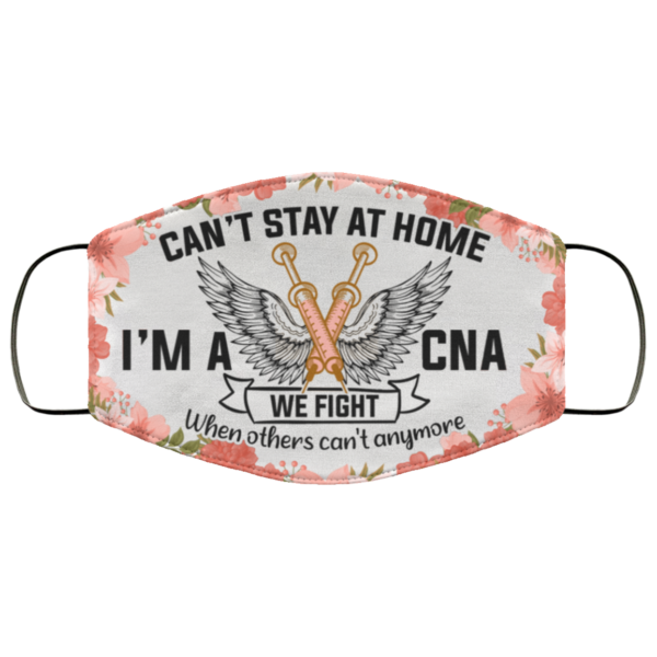 Cant Stay At Home Im A Cna We Fight When Others Cant Anymore Washable Reusable  Printed Cloth