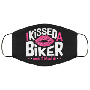 I Kissed A Biker And I Liked It Face Mask
