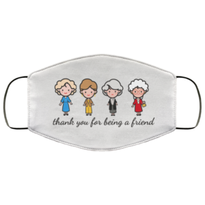 Thank You for Being a Friend Golden Girls Cloth Face Mask