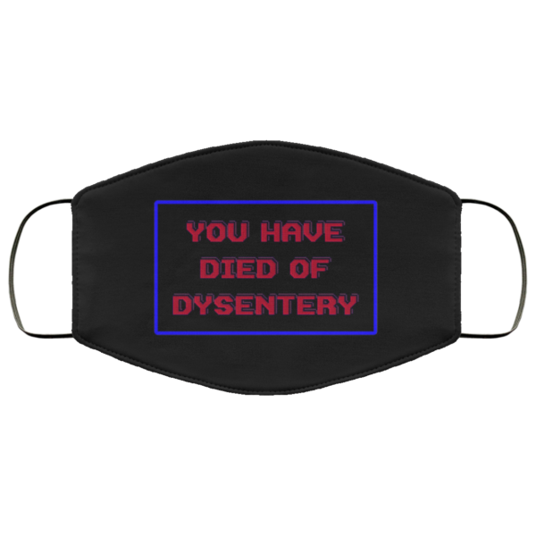 You Have Died Of Dysentery  Face Mask Mask