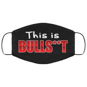 This Is Bull Shit Funny Sarcasm Gift Face Mask