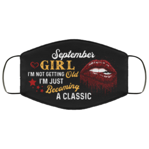 September Girl Im Not Getting Old Im Just Becoming A Classic Face Mask