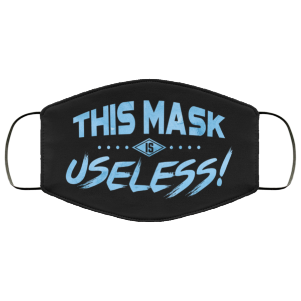 This Mask Is Useless  Cloth Face Mask