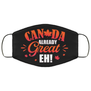 Canada Already Great Eh Funny Face Mask