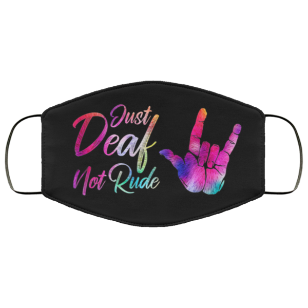 Just Deaf Not Rude Face Mask