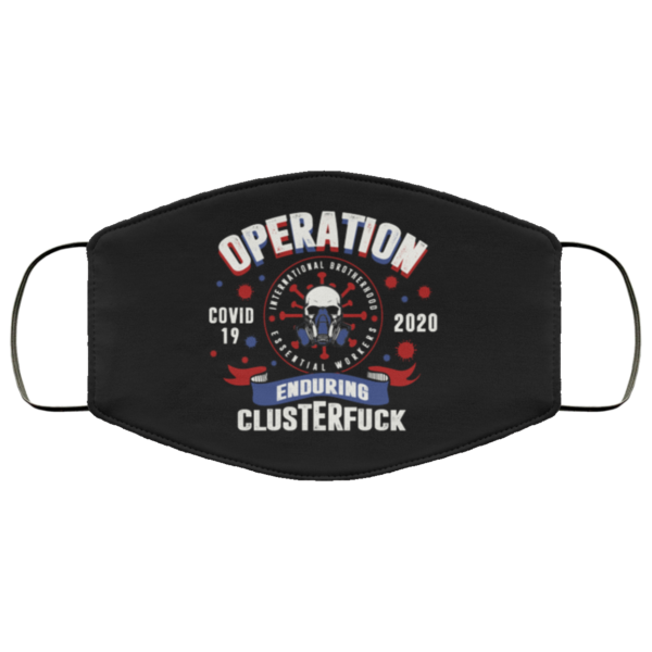 Operation Enduring Clusterfuck Essential Worker Quarantine Essential Employee 2020 Face Mask