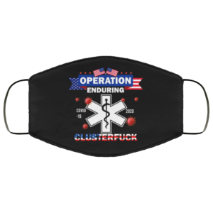 Operation Enduring Covid 19 2020 Clusterfuck Cloth Face Mask