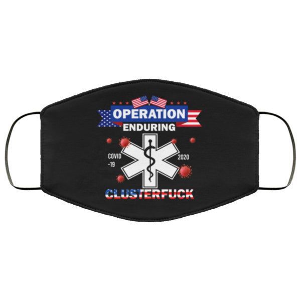 Operation Enduring Covid 19 2020 Clusterfuck Cloth Face Mask