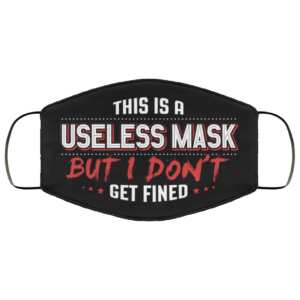This Is a Useless Mask but I Dont Get Fined Cloth Face Face Mask
