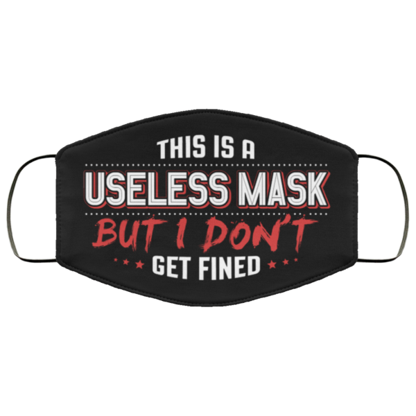 This Is a Useless Mask but I Dont Get Fined Cloth Face Face Mask