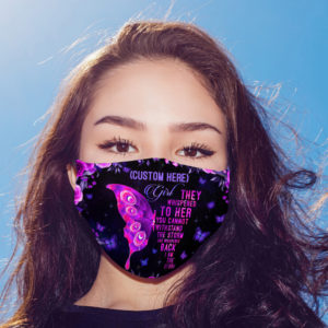Personalized Girl They Whispered To Her You Cannot Withstand The Storm Butterfly Face Mask