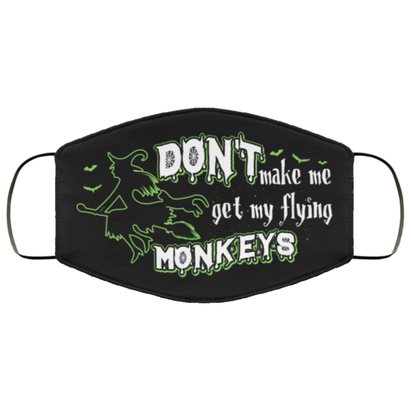 Dont Make Me Get My Flying Monkeys Funny Witch Halloween Cloth Face Mask