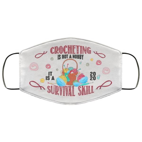 Crocheting Is Not A Hobby It Is A 2020 Survival Skill Social Distance Washable Reusable Custom  Printed