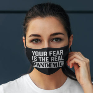 Your Fear Is the Real Pandemic Face Mask