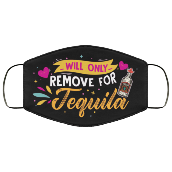Will Only Remove for Tequila Tequila Face Mask