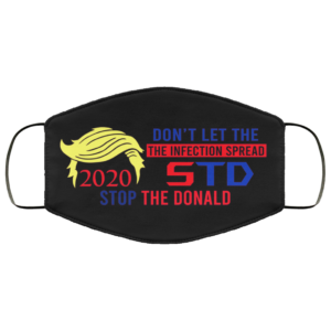 Stop The Donald 2020 Dont Let The Infection Spread Face Mask