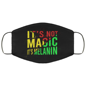 Its Not Magic Its Melanin Cloth Face Mask