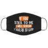 If You Talk To Me I Will Scream I Swear To God Cloth Face Mask
