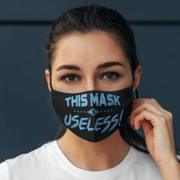 This Mask Is Useless  Cloth Face Mask