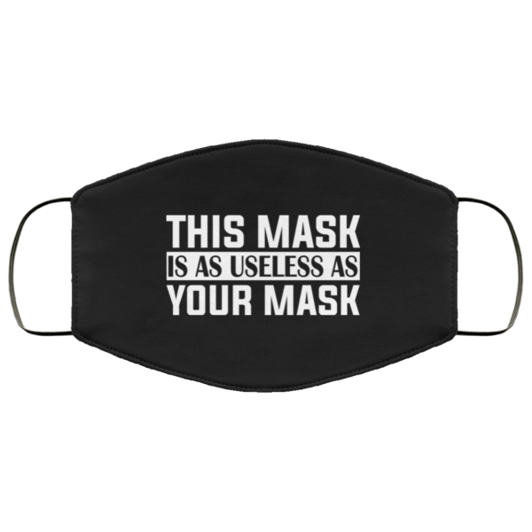 This Mask Is as Useless as Your Mask Face Mask