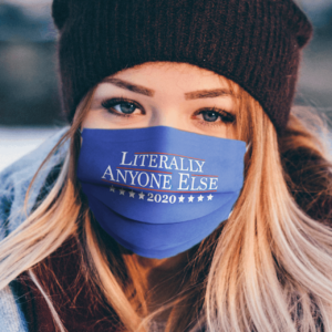 2020 – Literally Anyone Else Face Mask