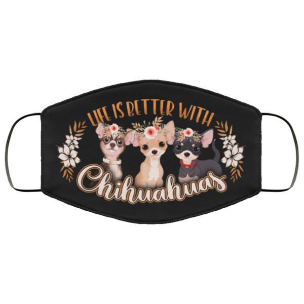 Life Is Better With Chihuahuas Face Mask  Chihuahua Lover Printed Cloth Face Mask