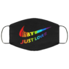 Just Love It LGBT Gay Lesbian Pride Flag LGBTQ Face Mask