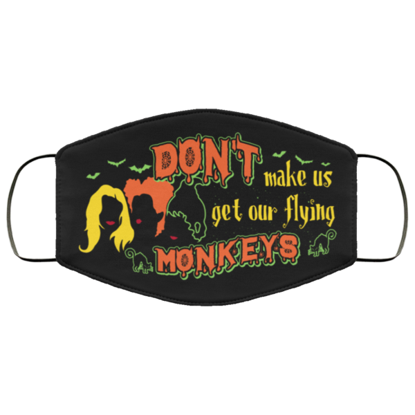 Dont Make Us Get Our Flying Monkeys Funny Hocus Pocus Halloween Cloth Face Mask