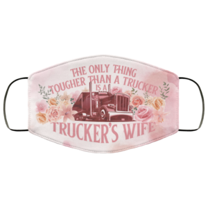 The Only Thing Tougher Than A Trucker Is A Truckers Wife Cloth Face Mask