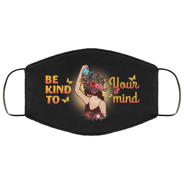 Be Kind To Your Mind Mental Health Flower Girl Face Mask
