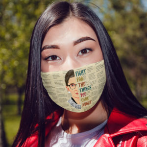 Fight For The Things You Care About Feminist Justice RBG Face Mask