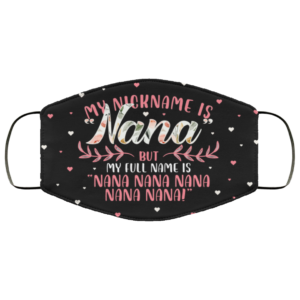 My Nickname Is Nana But My Full Name Is Nana Nana Nana Face Mask