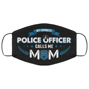 My Favorite Police Officer Calls Me Mom Cloth Face Mask