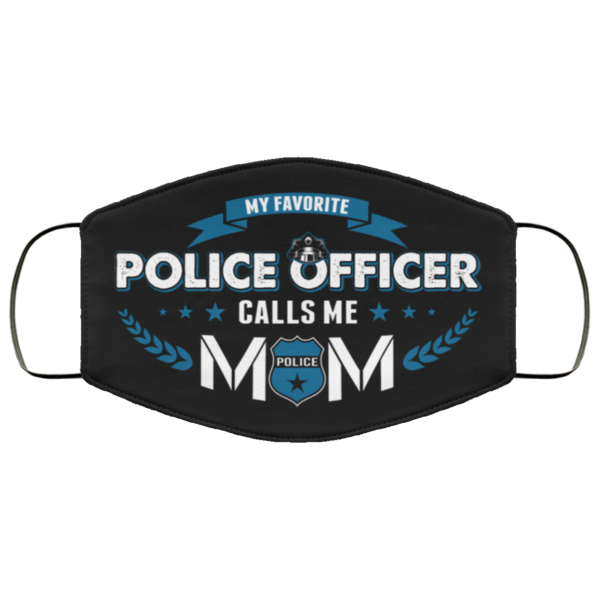 My Favorite Police Officer Calls Me Mom Cloth Face Mask