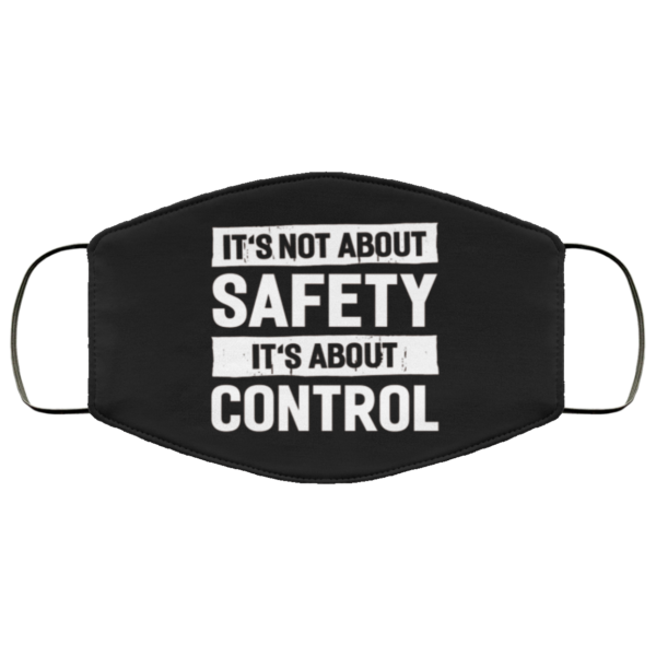 Its Not About Safety Its About Control Funny Face Mask