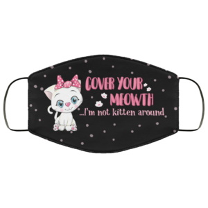 Cover Your Meowth Im Not Kitten Around Funny Cat Face Mask