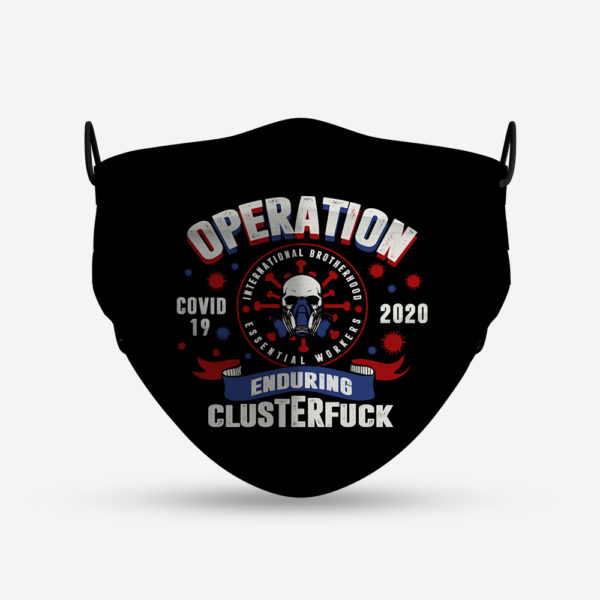 Operation Enduring Clusterfuck Essential Worker Quarantine Essential Employee 2020 Face Mask