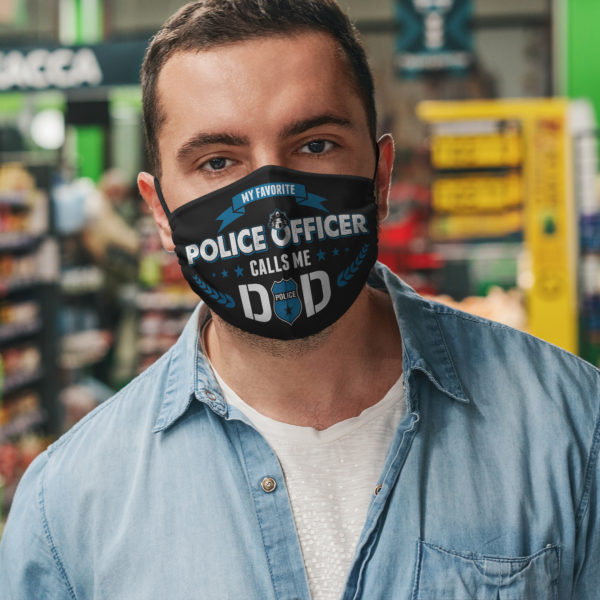 My Favorite Police Officer Calls Me Dad Cloth Face Mask