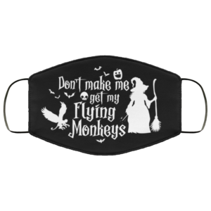 Dont Make Me Get My Flying Monkeys  Funny Halloween Mask Cloth Face Mask Cloth