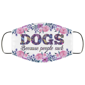 Dogs Because People Sucks Face Mask Dog Lover Gifts