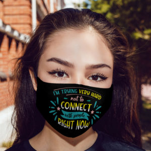 Im Trying Very Hard Not To Connect With People Face Mask