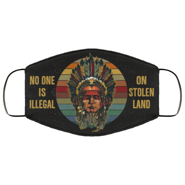 No One Is Illegal On Stolen Land  Native American Face Mask Cloth Face Mask
