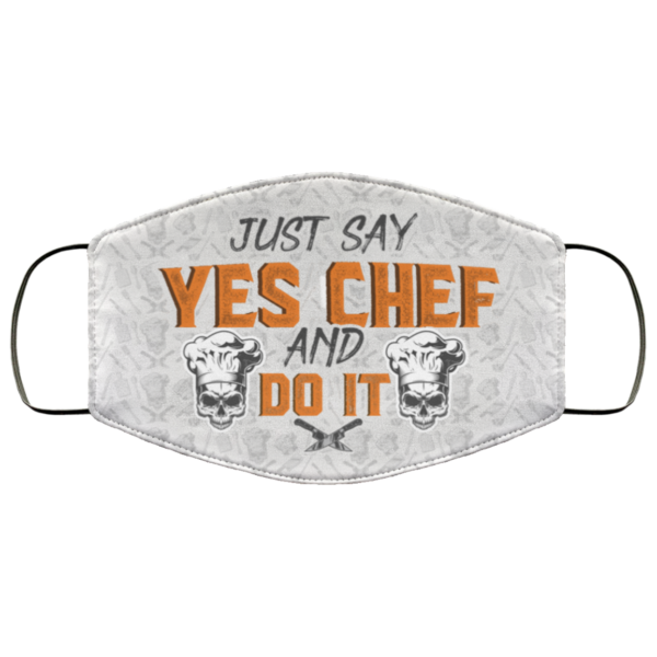 Just Say Yes Chef And Do It Face Mask